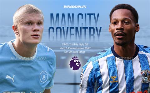 Nhận định Man City vs Coventry (21h00 ngày 5/9): 3 điểm cho chủ nhà