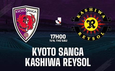 Nhận định Kyoto Sanga vs Kashiwa Reysol 17h00 ngày 11/9 (VĐQG Nhật Bản 2026/27)