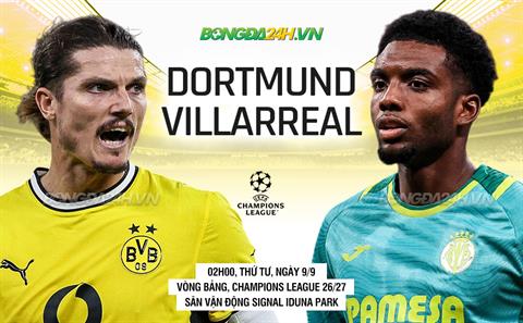 Nhận định Dortmund vs Villarreal (02h00 ngày 9/9): Bắn hạ Tàu ngầm vàng