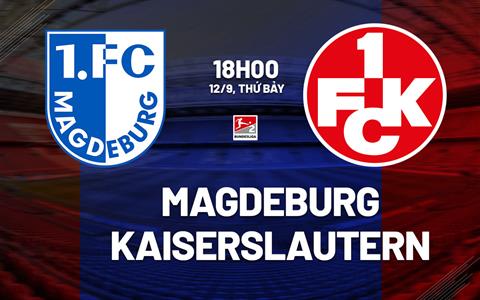 Nhận định bóng đá Magdeburg vs Kaiserslautern 18h00 ngày 12/9 (Hạng 2 Đức 2026/27)