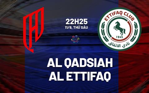 Nhận định bóng đá Al Qadsiah vs Al Ettifaq 22h25 ngày 11/9 (VĐQG Saudi Arabia 2026/27)