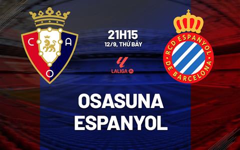 Nhận định bóng đá Osasuna vs Espanyol 21h15 ngày 12/9 (La Liga 2026/27)