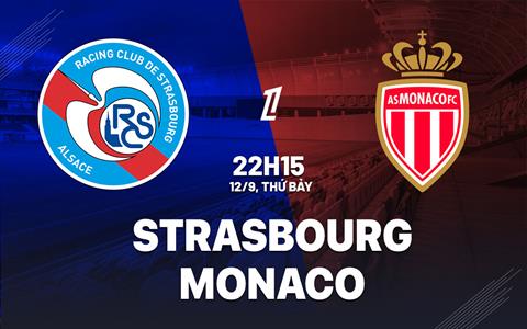 Nhận định Strasbourg vs Monaco (22h15 ngày 12/9): Chờ mưa bàn thắng