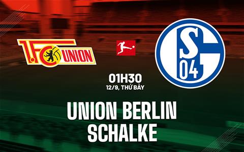 Nhận định Union Berlin vs Schalke (01h30 ngày 12/9): Tìm thắng lợi đầu tiên