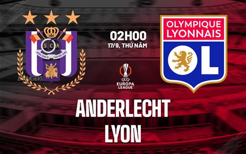 Nhận định Anderlecht vs Lyon (02h00 ngày 17/9): Quyết chiến tại Lotto Park
