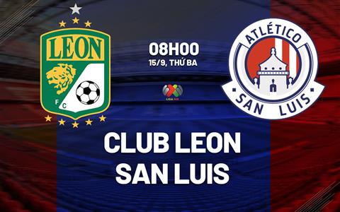 Nhận định bóng đá Club Leon vs San Luis 8h00 ngày 15/9 (VĐQG Mexico 2026/27)