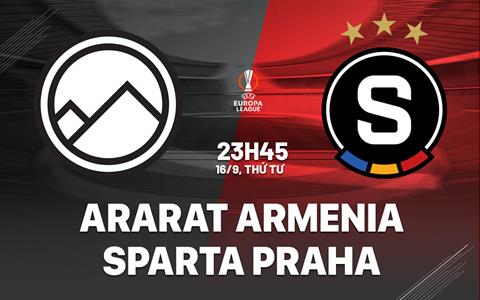 Nhận định Ararat Armenia vs Sparta Praha 23h45 ngày 16/9 (Europa League 2026/27)