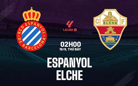 Nhận định Espanyol vs Elche (2h00 ngày 19/9): Không hề dễ dàng