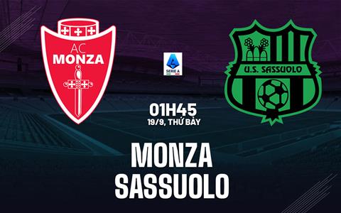 Nhận định Monza vs Sassuolo (01h45 ngày 19/9): Vượt khó nơi đất khách