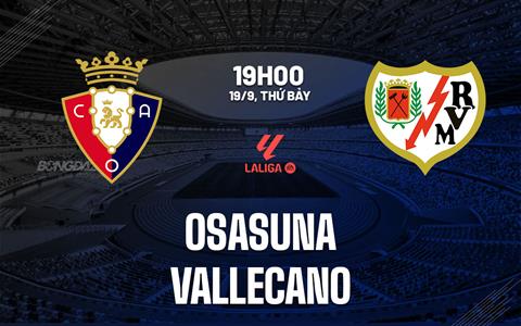 Nhận định Osasuna vs Rayo Vallecano (19h00 ngày 19/9): Làm khó chủ nhà