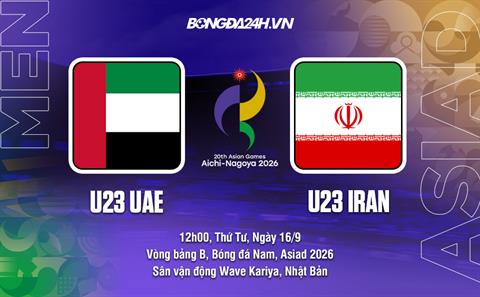 Nhận định bóng đá U23 UAE vs U23 Iran 12h00 ngày 16/9 (ASIAD 2026)