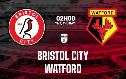 Nhận định Bristol City vs Watford (02h00 ngày 19/9): Chặn đà sa sút