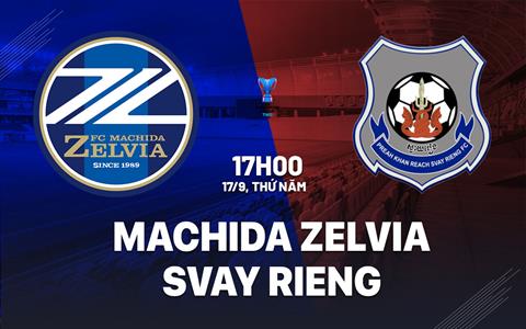 Nhận định Machida Zelvia vs Svay Rieng 17h00 ngày 17/9 (AFC Champions League Two 2026/27)