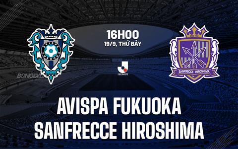 Nhận định Avispa Fukuoka vs Sanfrecce Hiroshima 16h00 ngày 19/9 (VĐQG Nhật Bản 2026/27)