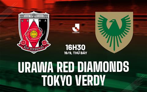Nhận định Urawa Red Diamonds vs Tokyo Verdy 16h30 ngày 19/9 (VĐQG Nhật Bản 2026/27)