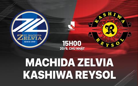Nhận định Machida Zelvia vs Kashiwa Reysol 15h00 ngày 20/9 (VĐQG Nhật Bản 2026/27)