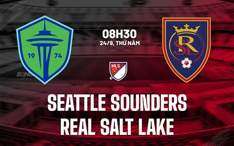 Nhận định Seattle Sounders vs Real Salt Lake 8h30 ngày 24/9 (Nhà nghề Mỹ 2026)