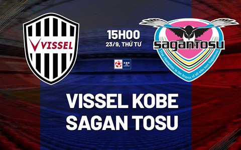 Nhận định bóng đá Vissel Kobe vs Sagan Tosu 15h00 ngày 23/9 (Cúp Nhật hoàng 2026)