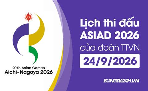 Lịch thi đấu của đoàn TTVN hôm nay ngày 24/9/2026 (ASIAD 2026)