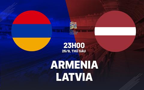 Nhận định bóng đá Armenia vs Latvia 23h00 ngày 25/9 (UEFA Nations League 2026/27)