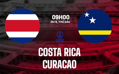Nhận định Costa Rica vs Curacao 9h00 ngày 25/9 (Concacaf Nations League 2026/27)