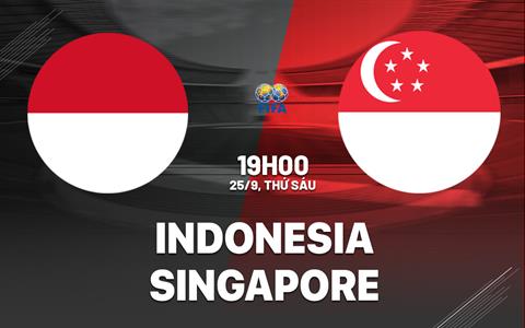 Nhận định bóng đá Indonesia vs Singapore 19h00 ngày 25/9 (FIFA ASEAN Cup 2026)