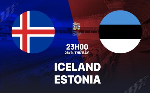 Nhận định bóng đá Iceland vs Estonia 23h00 ngày 26/9 (UEFA Nations League 2026/27)