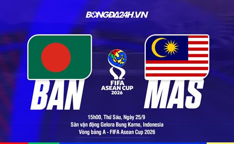 Nhận định bóng đá Bangladesh vs Malaysia 16h00 ngày 25/9 (FIFA ASEAN Cup 2026)