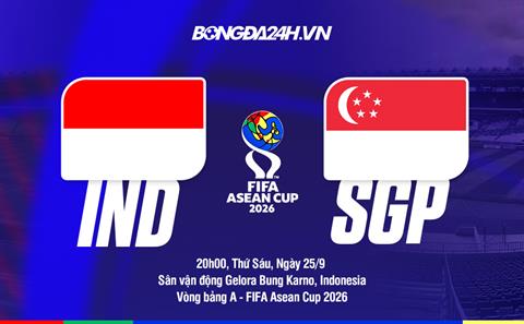 Nhận định bóng đá Indonesia vs Singapore 20h00 ngày 25/9 (FIFA ASEAN Cup 2026)