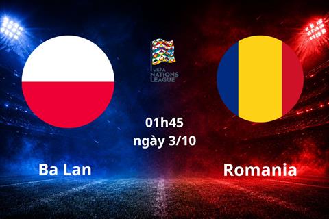 Nhận định Ba Lan vs Romania (01h45 ngày 3/10): Chủ nhà vượt trội