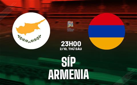 Nhận định bóng đá Síp vs Armenia 23h00 ngày 2/10 (UEFA Nations League 2026/27)