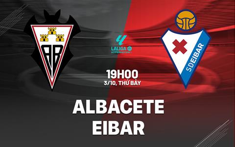 Nhận định bóng đá Albacete vs Eibar 19h00 ngày 3/10 (Hạng 2 TBN 2026/27)