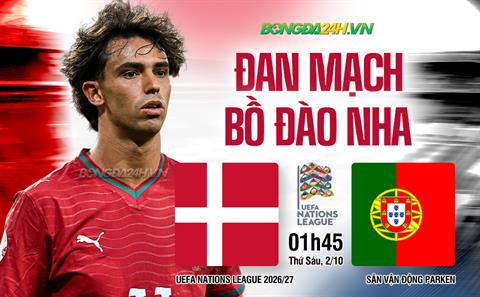 Trực tiếp bóng đá Đan Mạch vs Bồ Đào Nha 1h45 ngày 2/10 (UEFA Nations League 2026/27)