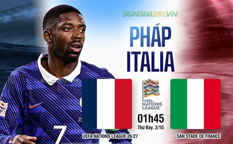 Nhận định Pháp vs Italia (1h45 ngày 3/10): Tiếp đà chiến thắng