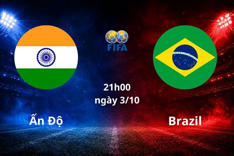 Nhận định Ấn Độ vs Brazil (21h00 ngày 3/10): Cách biệt khổng lồ