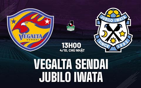 Nhận định bóng đá Vegalta Sendai vs Jubilo Iwata 13h00 ngày 4/10 (Hạng 2 Nhật Bản 2026/27)