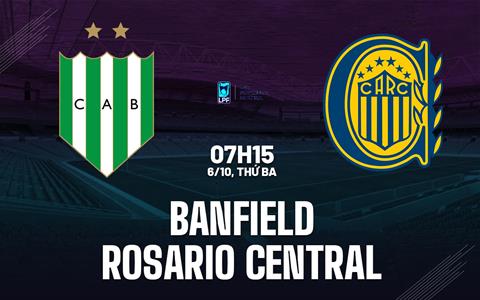 Nhận định bóng đá Banfield vs Rosario Central 7h15 ngày 6/10 (VĐQG Argentina 2026)