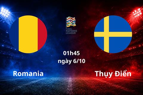 Nhận định Romania vs Thụy Điển (01h45 ngày 6/10): Gieo sầu cho chủ nhà