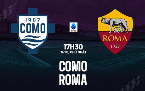 Nhận định Como vs Roma (17h30 ngày 11/10): Khó lường