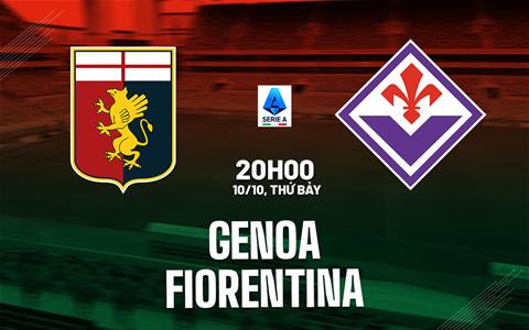 Nhận định bóng đá Genoa vs Fiorentina 20h00 ngày 10/10 (Serie A 2026/27)