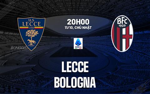 Nhận định bóng đá Lecce vs Bologna 20h00 ngày 11/10 (Serie A 2026/27)