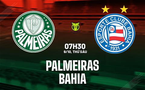 Nhận định bóng đá Palmeiras vs Bahia 7h30 ngày 9/10 (VĐQG Brazil 2026)
