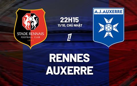 Nhận định bóng đá Rennes vs Auxerre 22h15 ngày 11/10 (Ligue 1 2026/27)