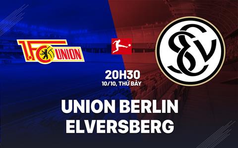 Nhận định bóng đá Union Berlin vs Elversberg 20h30 ngày 10/10 (Bundesliga 2026/27)