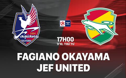 Nhận định bóng đá Fagiano Okayama vs JEF United 17h00 ngày 7/19 (Cúp QG Nhật Bản 2026/27)