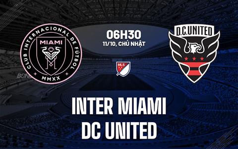 Nhận định bóng đá Inter Miami vs DC United 6h30 ngày 11/10 (Nhà Nghề Mỹ 2026)