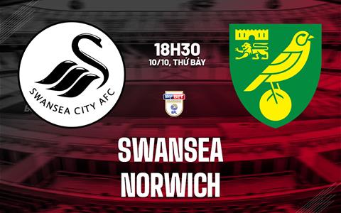 Nhận định bóng đá Swansea vs Norwich 18h30 ngày 10/10 (Hạng Nhất Anh 2026/27)