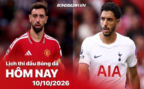Lịch thi đấu, trực tiếp bóng đá hôm nay 10/10/2026: MU vs Tottenham
