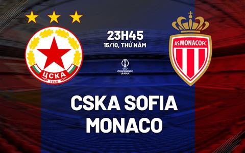 Nhận định CSKA Sofia vs Monaco (23h45 ngày 15/10): Chờ đội khách vượt khó
