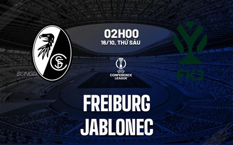 Nhận định bóng đá Freiburg vs Jablonec 2h00 ngày 16/10 (Conference League 2026/27)